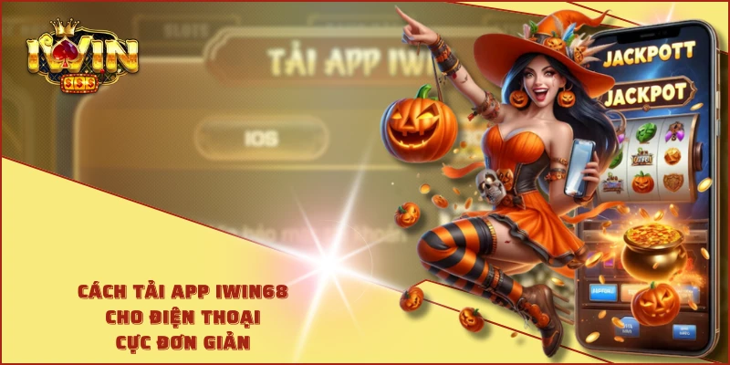 Cách tải app IWIN68 cho điện thoại cực đơn giản