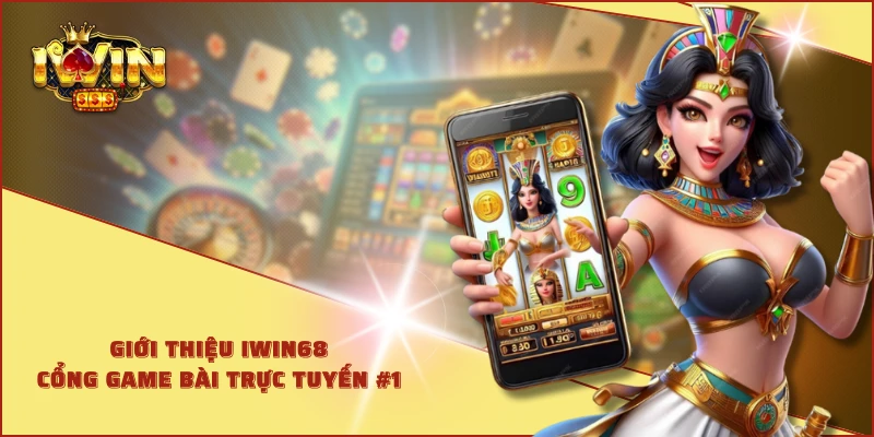 Giới thiệu IWIN68 - Cổng game bài trực tuyến #1