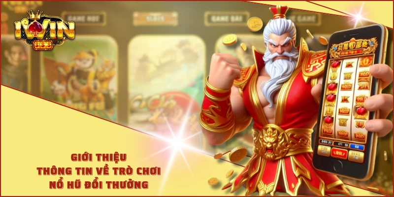 Giới thiệu thông tin về trò chơi nổ hũ đổi thưởng