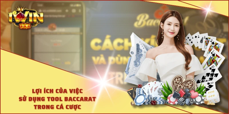 Lợi ích của việc sử dụng tool Baccarat trong cá cược