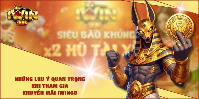 Những lưu ý quan trọng khi tham gia khuyến mãi IWIN68