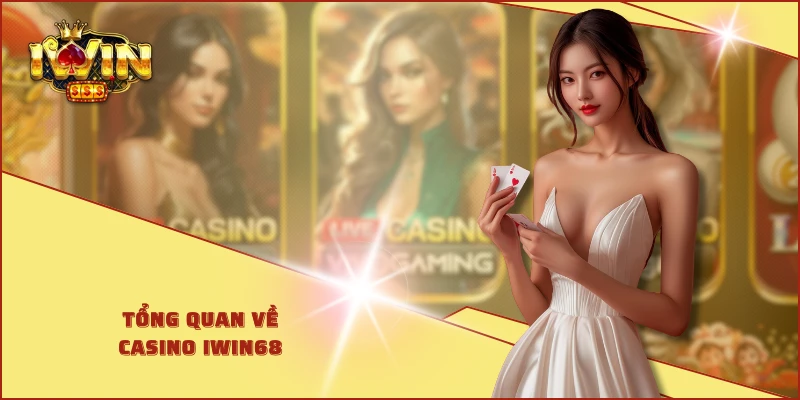 Tổng quan về Casino IWIN68